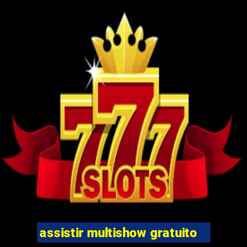 assistir multishow gratuito